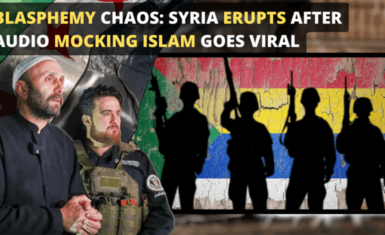 Blasphemy Chaos: Syria Erupts After Audio Mocking Islam Goes Viral