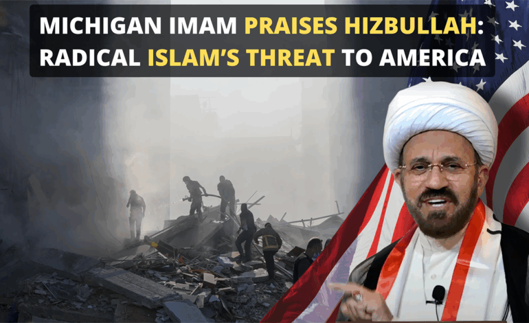 Michigan Imam Praises Hezbollah: Radical Islam’s Threat to America
