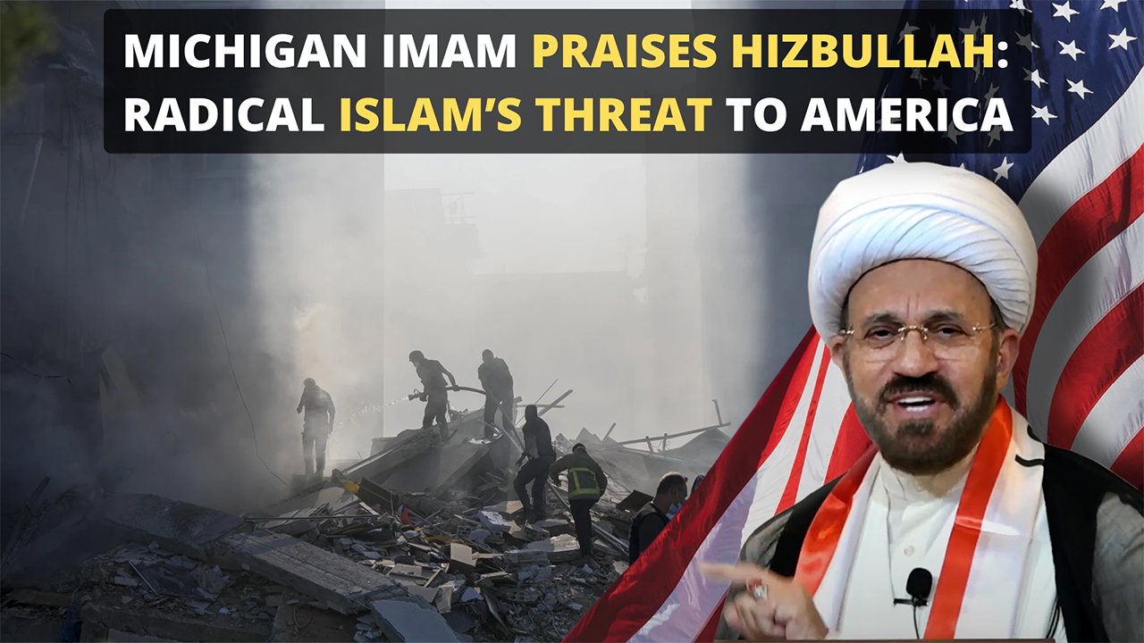 Michigan Imam Praises Hezbollah: Radical Islam’s Threat to America