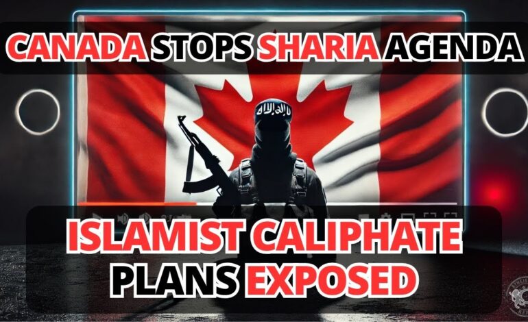 Canada Stops Sharia Agenda: Islamist Cali…